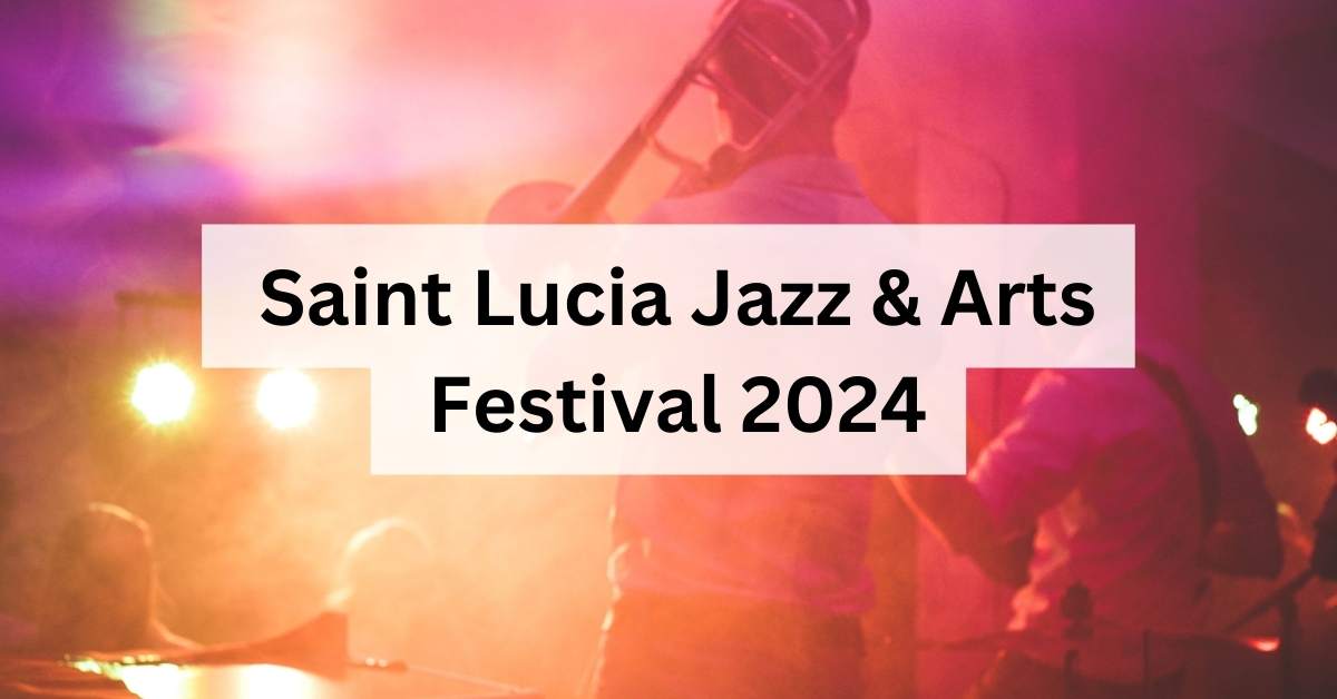 SAINT LUCIA JAZZ AND ARTS FESTIVAL 2024