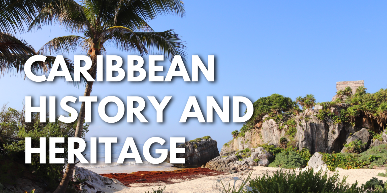 Caribbean History and Heritage: Revealing the Splendor of Must-Visit Museums and Historical Sites