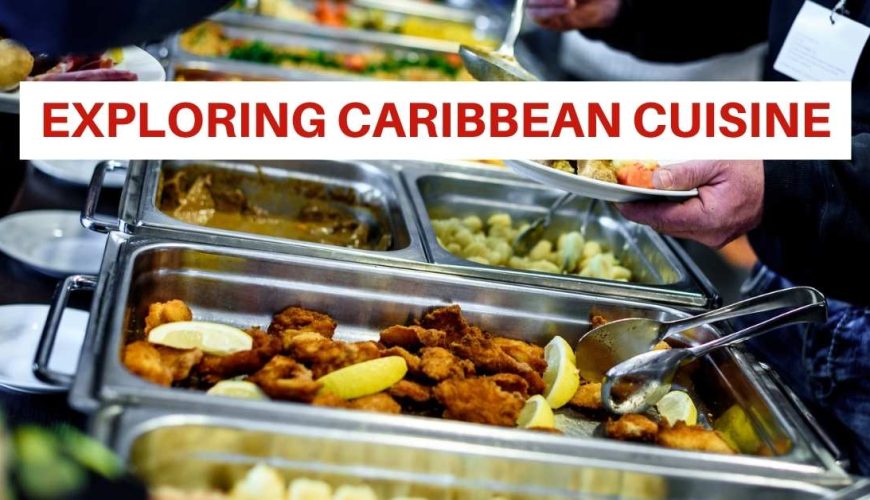 Exploring Caribbean Cuisine: The Perfect Itinerary for a Memorable Trip