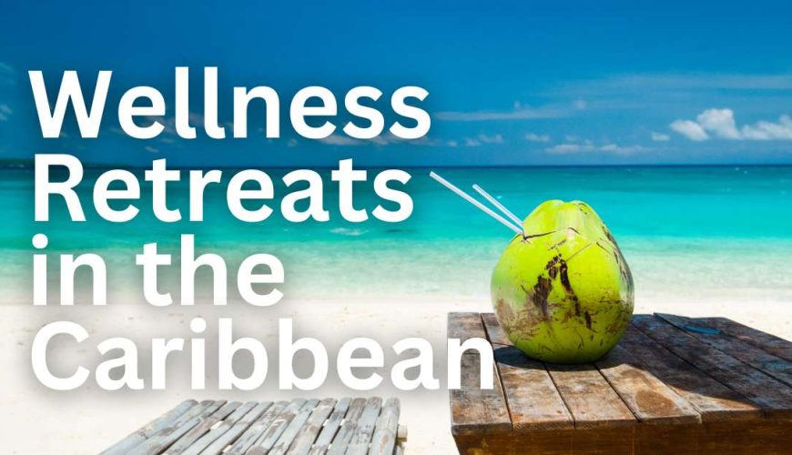 Wellness Retreats in the Caribbean | Rejuvenation and Relaxation in Paradise