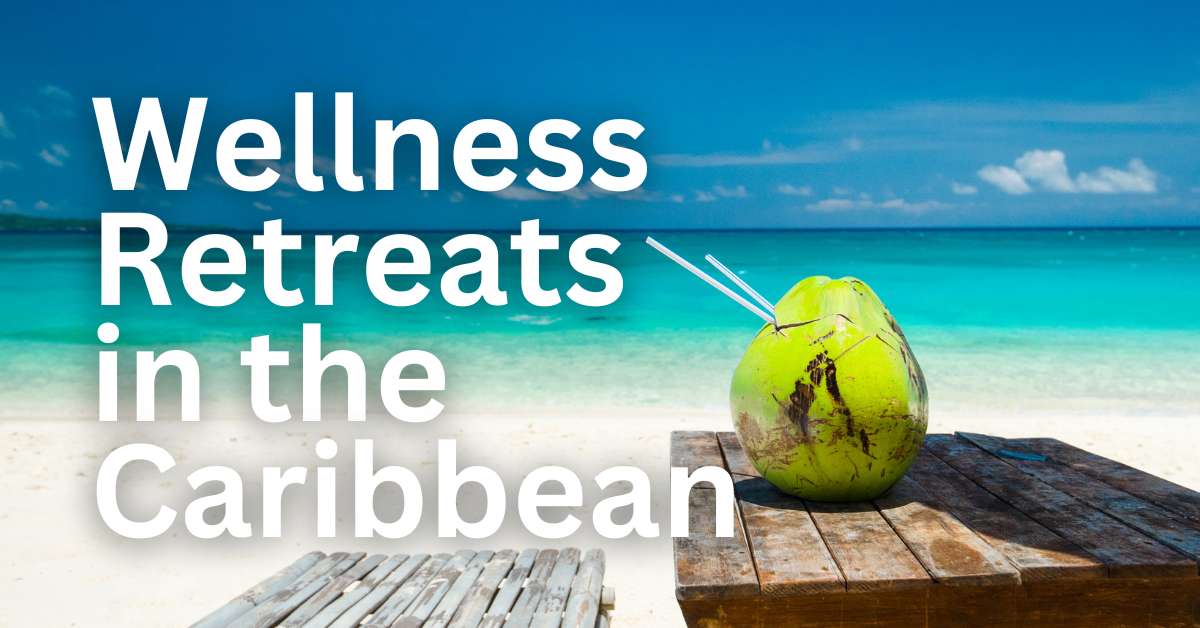 Wellness Retreats in the Caribbean | Rejuvenation and Relaxation in Paradise