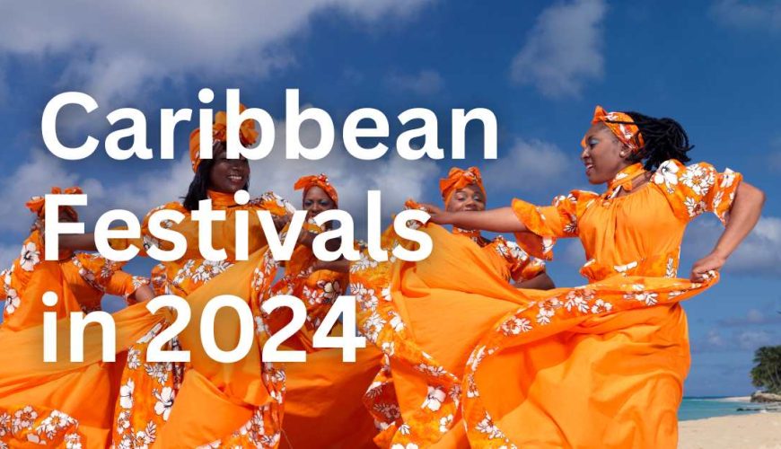 Vibrant Celebrations Await: Upcoming Caribbean Festivals in 2024