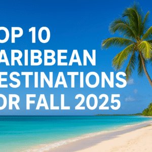 Top Caribbean Destinations Fall 2025